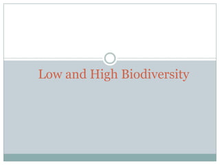 Low and High Biodiversity

 