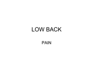 LOW BACK
PAIN
 