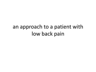 an approach to a patient with
low back pain
 