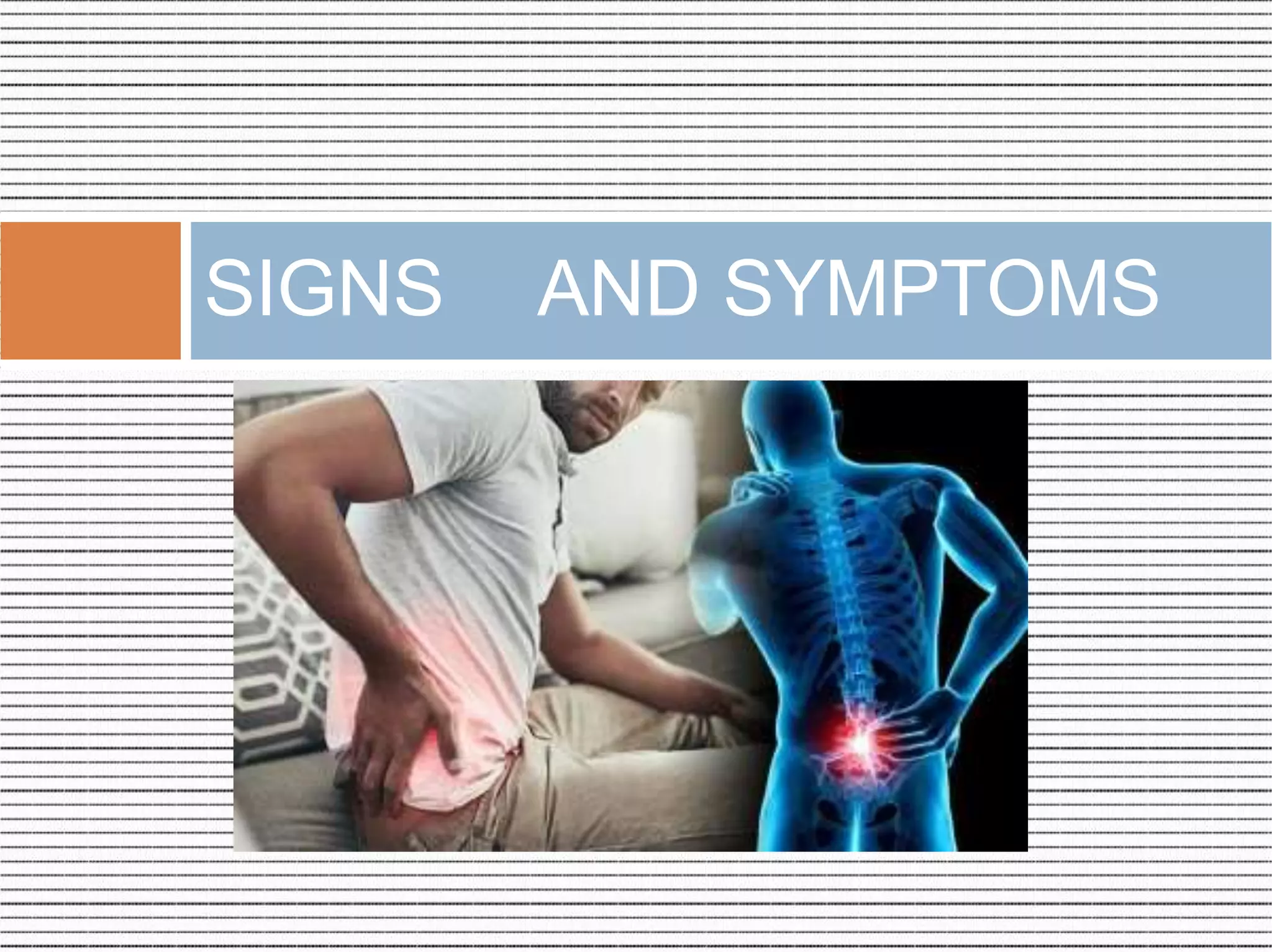 SIGNS AND SYMPTOMS
 