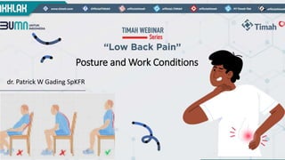 Posture and Work Conditions
dr. Patrick W Gading SpKFR
 