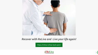 Recover with ReLiva and Live your life again!
20
https://reliva.in/low-back-pain/
 