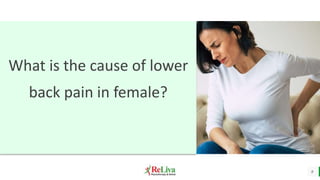 9
What is the cause of lower
back pain in female?
 