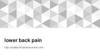 lower back pain
http://seattlechiropracticcenter.com/
 