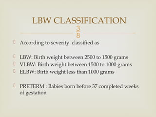 LOW BIRTH WEIGHT baby preterm,pediatrics | PPTX
