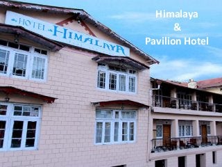 Himalaya 
& 
Pavilion Hotel 
 
