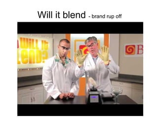 Will it blend - brand rup off
 