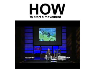 HOW
to start a movement
 