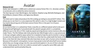 AvatarRelease & Cast
Avatar was released in a 2009 and is a American science fiction film. It is directed, written,
co-pro...