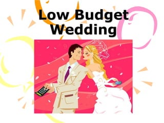 Low Budget
 Wedding
 