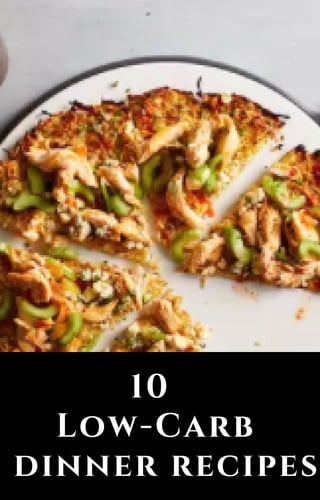 10
Low-Carb
dinner recipes
 