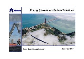 Energy [r]evolution, Carbon Transition
December 2016Paris Clean Energy Seminar
 