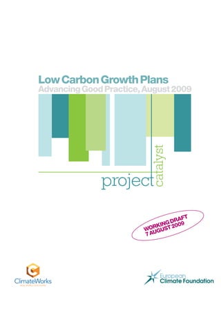 Low Carbon Growth Plans
Advancing Good Practice, August 2009




                                   ft
                               dra9
                            ing 0
                         orkust 20
                        W ug
                        7a
 
