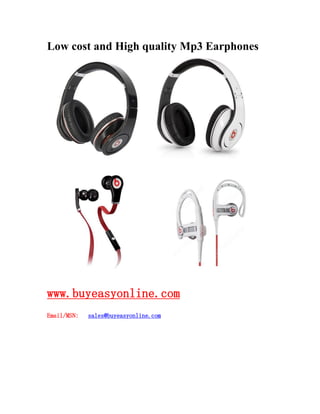 Low cost and High quality Mp3 Earphones
www.buyeasyonline.com
Email/MSN: sales@buyeasyonline.com
 