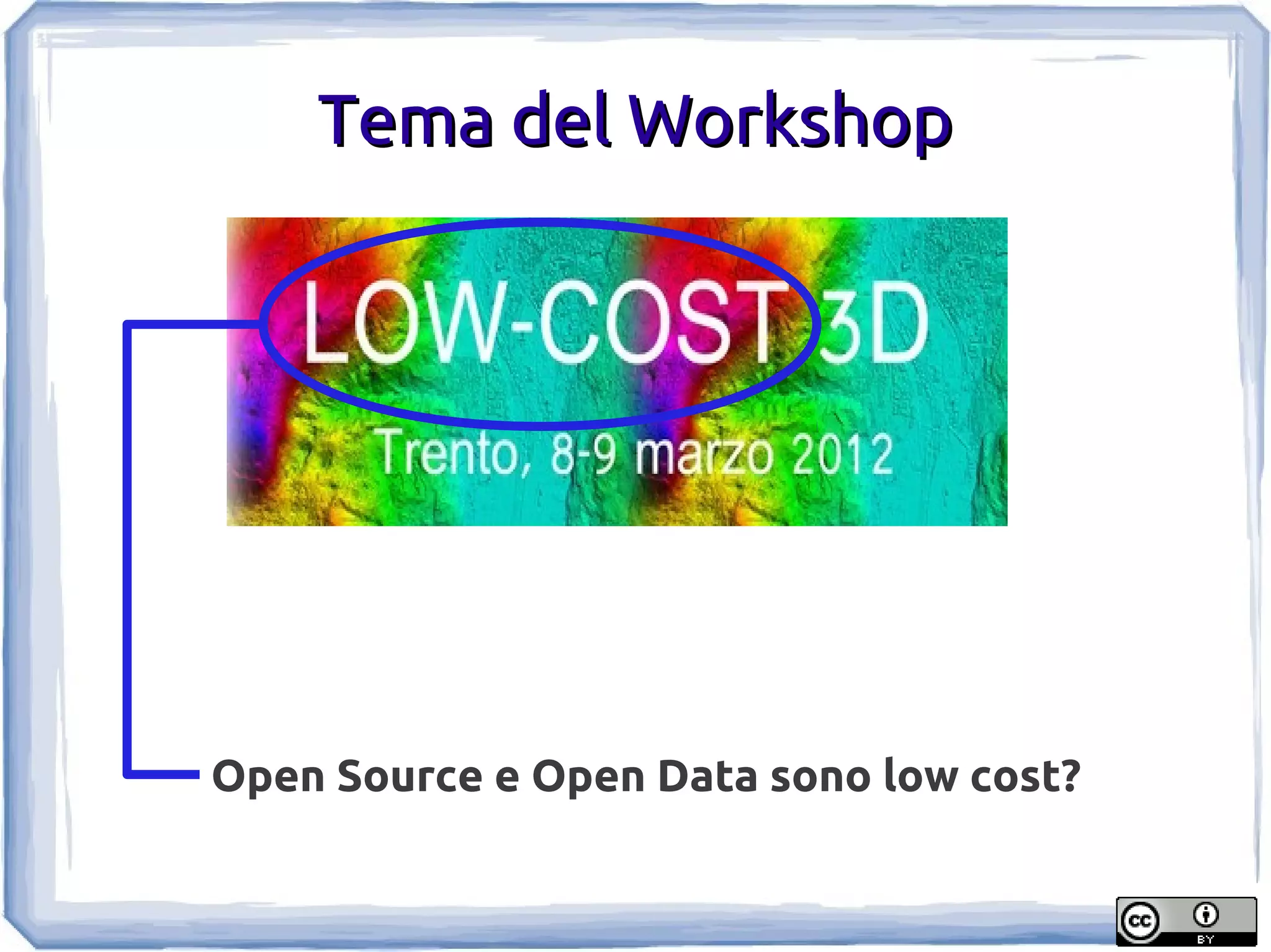 Tema del Workshop




Open Source e Open Data sono low cost?
 