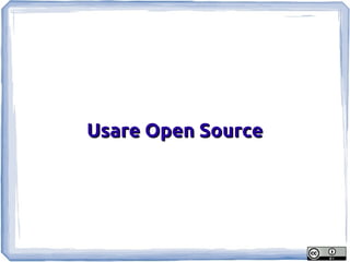 Usare Open Source
 