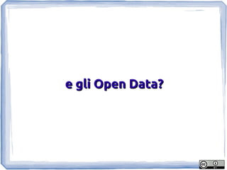 e gli Open Data?
 
