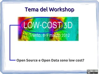 Tema del Workshop




Open Source e Open Data sono low cost?
 