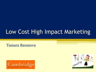 Low Cost High Impact Marketing Tamara Baranova 