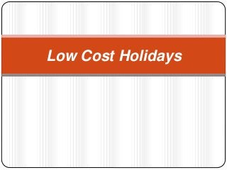Low Cost Holidays
 