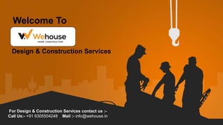 http://www.free-powerpoint-templates-design.com
Welcome To
Design & Construction Services
For Design & Construction Services contact us :-
Call Us:- +91 6305504248 Mail :- info@wehouse.in
 