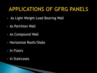  As Light Weight Load Bearing Wall
 As Partition Wall
 As Compound Wall
 Horizontal Roofs/Slabs
 In Floors
 In Staircases
 