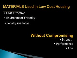  Cost Effective
 Environment Friendly
 Locally Available
Without Compromising
 Strength
 Performance
 Life
 