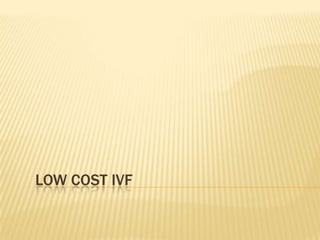 LOW COST IVF
 