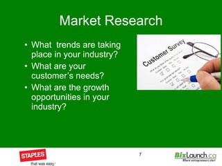 Market Research What  trends are taking place in your industry? What are your customer’s needs? What are the growth opportunities in your industry?  