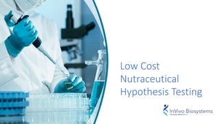 Low Cost
Nutraceutical
Hypothesis Testing
 