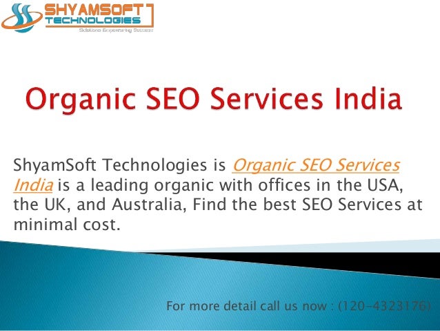 ShyamSoft Technologies is Organic SEO Services
India is a leading organic with offices in the USA,
the UK, and Australia, Find the best SEO Services at
minimal cost.
For more detail call us now : (120-4323176)
 