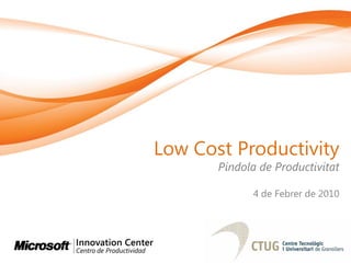 Low Cost Productivity
       Píndola de Productivitat

             4 de Febrer de 2010
 