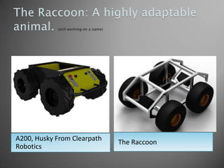 A200, Husky From Clearpath   The Raccoon
Robotics
 