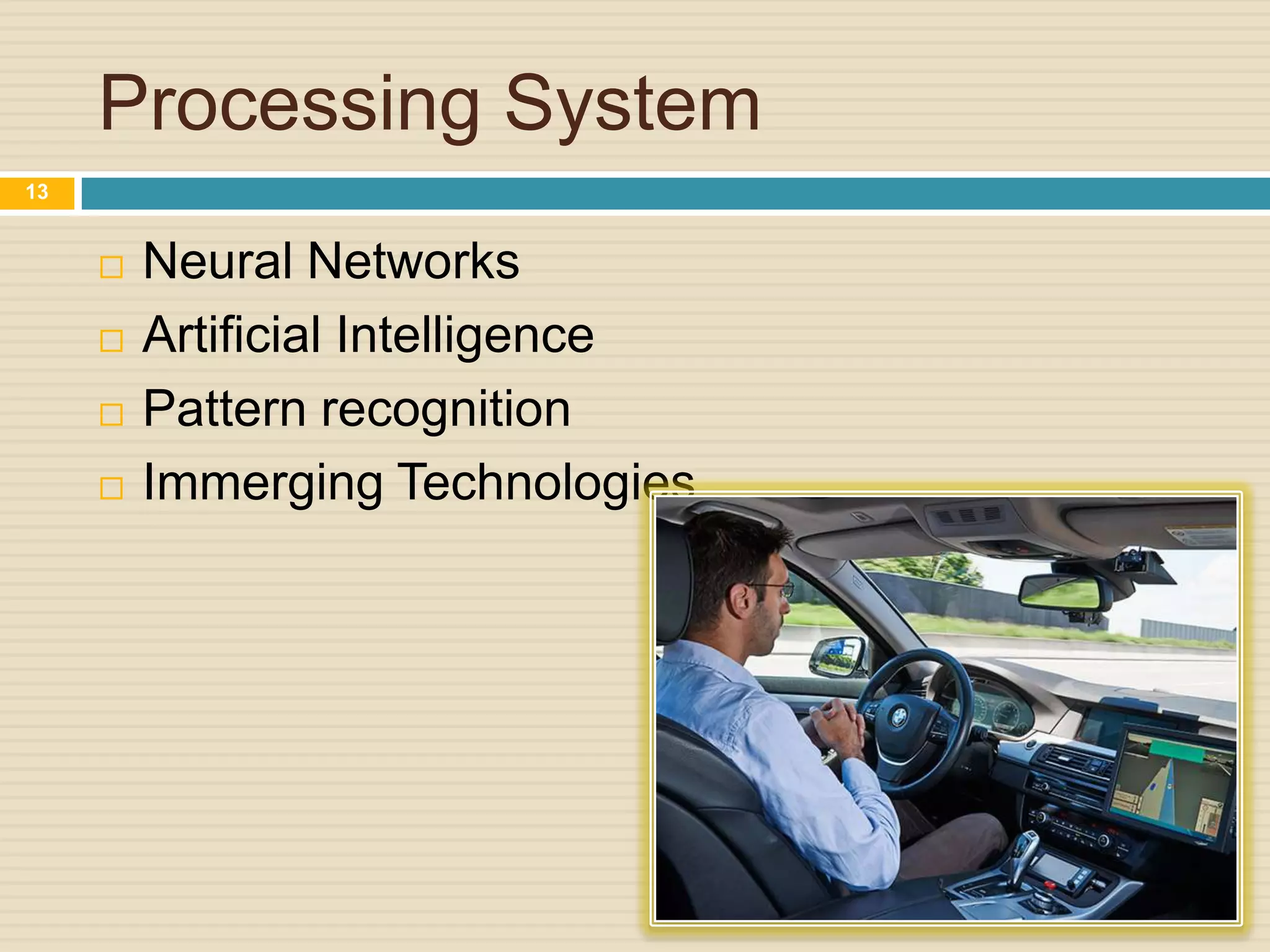 Processing System
 Neural Networks
 Artificial Intelligence
 Pattern recognition
 Immerging Technologies
13
 
