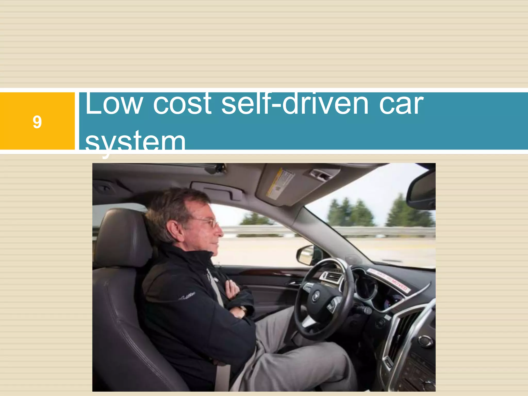 Low cost self-driven car
system
9
 