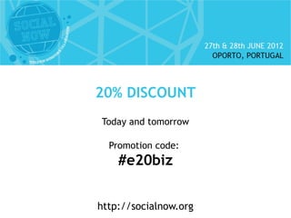 20% DISCOUNT
Today and tomorrow

  Promotion code:
    #e20biz


http://socialnow.org
 
