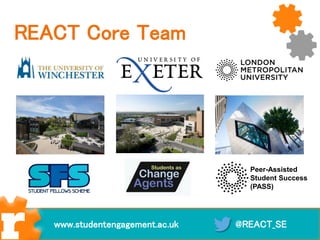 REACT Core Team
Peer-Assisted
Student Success
(PASS)
@REACT_SEwww.studentengagement.ac.uk
 