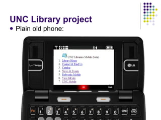 UNC Library project <ul><li>Plain old phone: </li></ul>