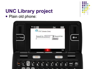 UNC Library project <ul><li>Plain old phone: </li></ul>