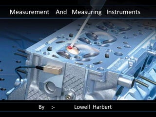 Measurement And Measuring Instruments
By :- Lowell Harbert
 