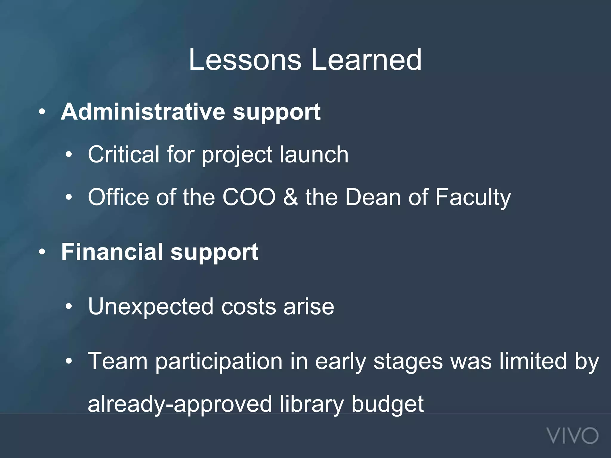 Lessons Learned
• Administrative support
• Critical for project launch
• Office of the COO & the Dean of Faculty
• Financial support
• Unexpected costs arise
• Team participation in early stages was limited by
already-approved library budget
 