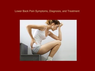 Lower Back Pain Symptoms, Diagnosis, and Treatment
 