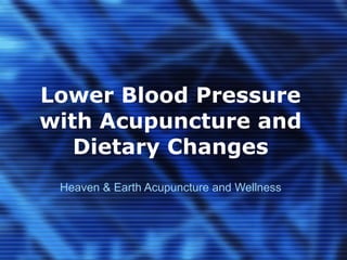 Lower Blood Pressure with Acupuncture and Dietary Changes Heaven & Earth Acupuncture and Wellness 