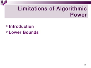 2
Limitations of Algorithmic
Power
 Introduction
 Lower Bounds
 
