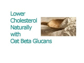 Lower Cholesterol Naturally with Oat Beta Glucans