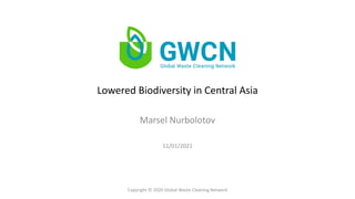Lowered Biodiversity in Central Asia
Marsel Nurbolotov
Copyright © 2020 Global Waste Cleaning Network
11/01/2021
 