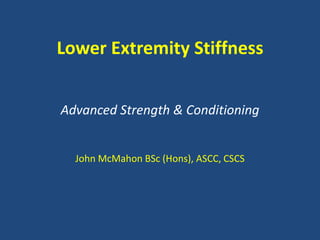 Lower Extremity Stiffness


Advanced Strength & Conditioning


  John McMahon BSc (Hons), ASCC, CSCS
 