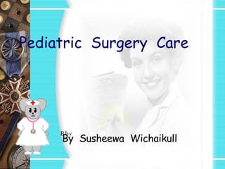 Pediatric  Surgery  Care Bby  By  Susheewa  Wichaikull 