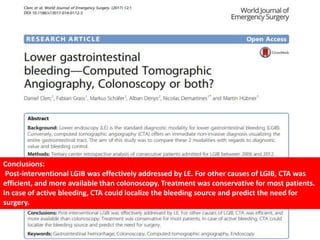 Conclusions:
Post-interventional LGIB was effectively addressed by LE. For other causes of LGIB, CTA was
efficient, and more available than colonoscopy. Treatment was conservative for most patients.
In case of active bleeding, CTA could localize the bleeding source and predict the need for
surgery.
 