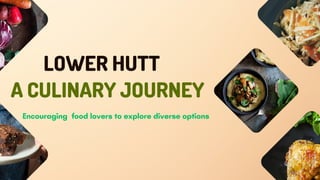 LOWER HUTT
A CULINARY JOURNEY
Encouraging food lovers to explore diverse options
 